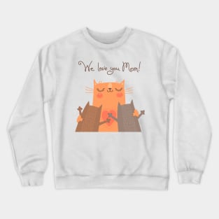 We Love You Mom Cats Crewneck Sweatshirt